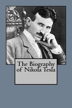 Paperback The Biography of Nikola Tesla Book