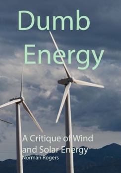 Paperback Dumb Energy: A Critique of Wind and Solar energy Book