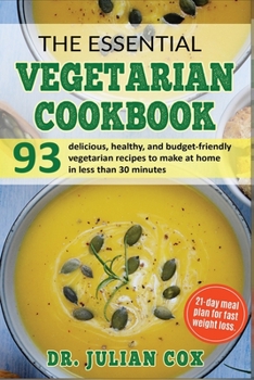 Paperback The Essential Vegetarian Cookbook: The Complete Vegetarian Guide for Beginners 93 Delicious and Healthy Vegetarian Recipes to Make at Home in Less tha Book