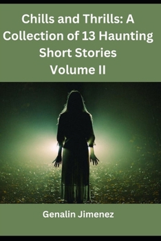 Chills and Thrills: A Collection of 13 Haunting Short Stories Volume II