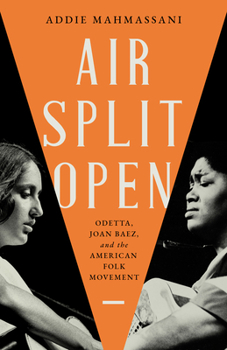 Air Split Open: Odetta, Joan Baez, and the American Folk Movement: Odetta, Joan Baez, and the American Folk Movement (New American Canon)