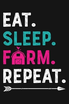 Eat Sleep Farm Repeat: Farm Lined Notebook, Journal, Organizer, Diary, Composition Notebook, Gifts for Farmers