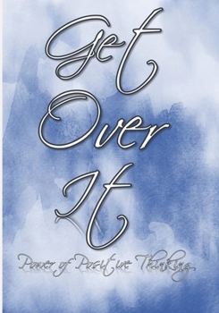 Paperback Get Over It: Power of Positive Thinking: Start your day with a positive focus and improve your mental well-being: Spend a few minut Book