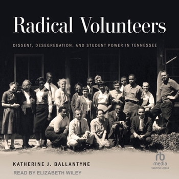 Radical Volunteers: Dissent, Desegregation, and Student Power in Tennessee