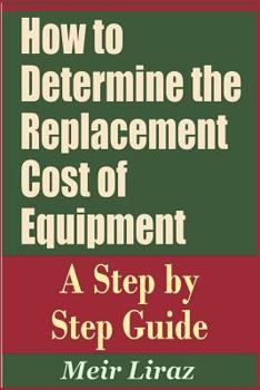 Paperback How to Determine the Replacement Cost of Equipment - A Step by Step Guide Book