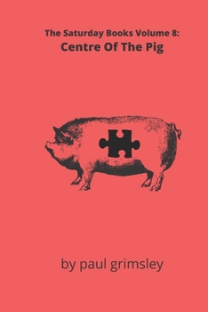 Paperback Centre Of The Pig: The Saturday Books Volume 8 Book