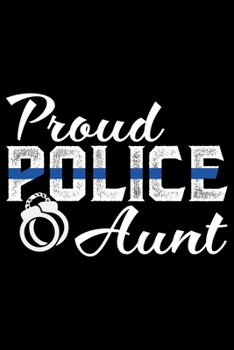 Proud Police Aunt: Police Officer Journal Notebook Gifts, Thin Blue Line Notebook Journal, Proud Police Officer, Gift Idea for Cop, Police Officer Gifts for Men Women