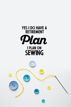 Paperback Yes I do have a Retirement Plan I plan on Sewing: funny notebook and journal Wide Ruled 6x9 120 Pages. Book