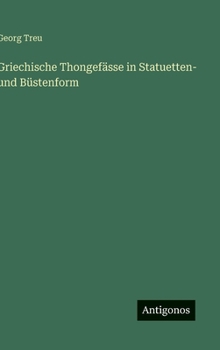 Hardcover Griechische Thongefässe in Statuetten- und Büstenform [German] Book