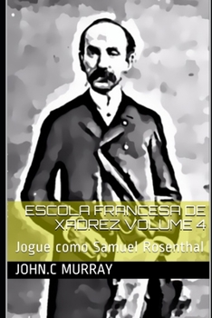 Paperback Escola Francesa de Xadrez Volume 4: Jogue como Samuel Rosenthal [Portuguese] Book