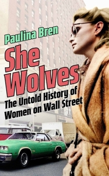 Hardcover She Wolves: The Untold History of Women on Wall Street Book