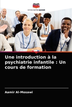 Paperback Une introduction à la psychiatrie infantile: Un cours de formation [French] Book