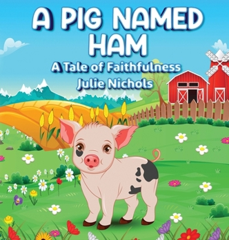 Hardcover A Pig Named Ham: A Tale of Faithfulness Book