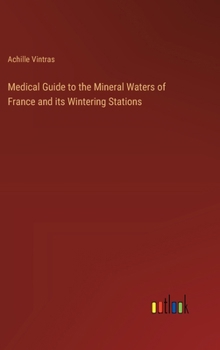 Hardcover Medical Guide to the Mineral Waters of France and its Wintering Stations Book
