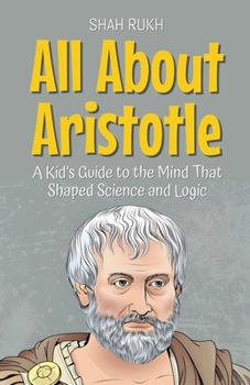 Paperback All About Aristotle: A Kid's Guide to the Mind That Shaped Science and Logic Book