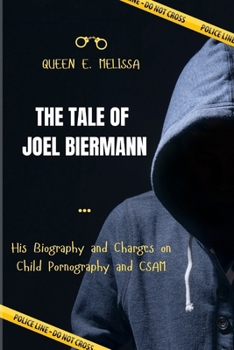 THE TALE OF JOEL BIERMANN: His Biography and Charges on Child Pornography and CSAM