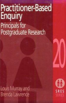 Hardcover Practitioner-Based Enquiry: Principles and Practices for Postgraduate Research Book