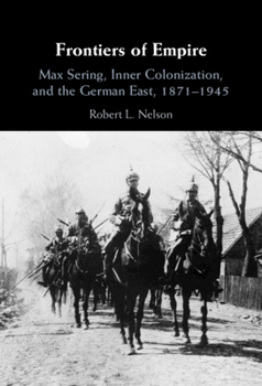 Hardcover Frontiers of Empire: Max Sering, Inner Colonization, and the German East, 1871-1945 Book