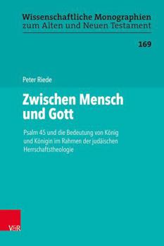 Hardcover Zwischen Mensch Und Gott: Psalm 45 Und Die Bedeutung Von Konig Und Konigin Im Rahmen Der Judaischen Herrschaftstheologie [German] Book