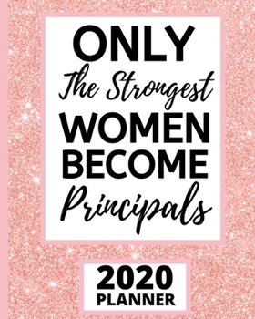 Paperback Only The Strongest Women Become Principals: 2020 Planner For Principal, 1-Year Daily, Weekly And Monthly Schedule Organizer With Calendar, Appreciatio Book