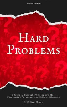 Paperback Hard Problems: A Journey Through Philosophy's Most Fascinating Paradoxes and Ethical Dilemmas Book