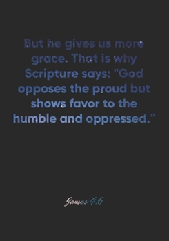 James 4:6 Notebook: But he gives us more grace. That is why Scripture says: "God opposes the proud but shows favor to the humble and oppressed.": ... Christian Journal/Diary Gift, Doodle Present