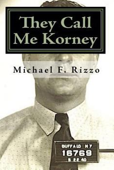 Paperback They Call Me Korney: The True Story of Buffalo's Korney Gang Book