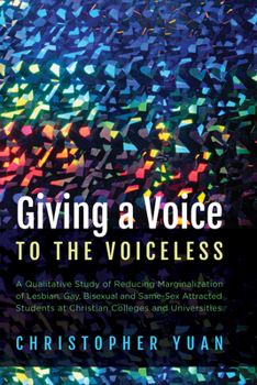 Paperback Giving a Voice to the Voiceless: A Qualitative Study of Reducing Marginalization of Lesbian, Gay, Bisexual and Same-Sex Attracted Students at Christia Book