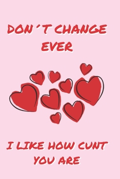 DON´T CHANGE EVER: BLANK LINED NOTEBOOK | NOTEPAD, JOURNAL, PERSONAL DIARY | VALENTINE´S DAY GIFT | ANNIVERSARY | CREATIVE PRESENT.