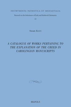 Hardcover A Catalogue of Works Pertaining to the Explanation of the Creed in Carolingian Manuscripts [Latin] Book