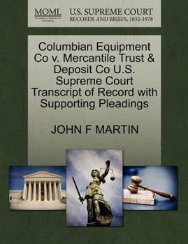 Paperback Columbian Equipment Co V. Mercantile Trust & Deposit Co U.S. Supreme Court Transcript of Record with Supporting Pleadings Book