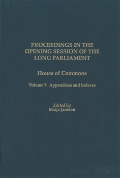 Hardcover Proceedings in the Opening Session of the Long Parliament: House of Commons, Volume 7: Appendixes and Indexes Book