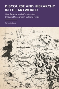 Hardcover Discourse and Hierarchy in the Artworld: How Reputation Is Constructed Through Communication in Cultural Fields Book