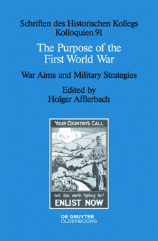 The Purpose of the First World War: War Aims and Military Strategies