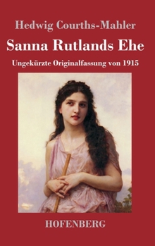 Sanna Rutlands Ehe: Ungekürzte Originalfassung von 1915 (German Edition)