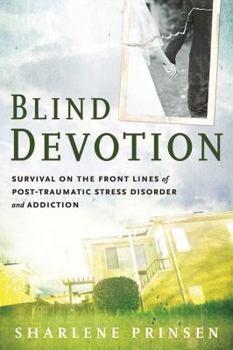 Paperback Blind Devotion: Survival on the Front Lines of Post-Traumatic Stress Disorder and Addiction Book