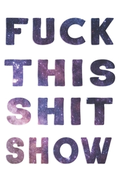 Paperback Fuck This Shit Show: Funny Notebooks for Adults Blank Lined Journal For Women, Men, Coworkers, Friends, Office Gag Gift: Notebook, Journal, Book