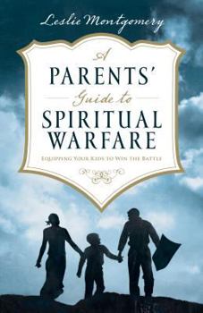 Paperback A Parents' Guide to Spiritual Warfare: Equipping Your Kids to Win the Battle Book