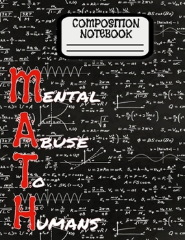 Composition Notebook MATH (Mental Abuse To Humans): College Ruled 8.5x11 110 white pages (Student Composition) Note Taking Soft Cover One Subject Funny Math Acronym