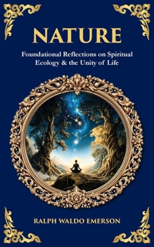 Nature: Foundational Reflections on Spiritual Ecology & the Unity of Life (Library of Alexandria)