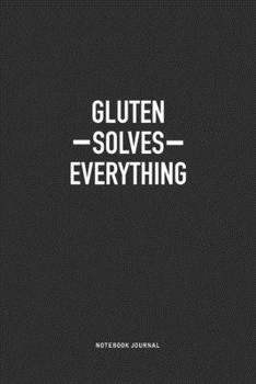 Paperback Gluten Solves Everything: A 6x9 Inch Journal Notebook Diary With A Bold Text Font Slogan On A Matte Cover and 120 Blank Lined Pages Makes A Grea Book