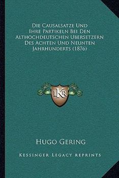 Paperback Causalsatze Und Ihre Partikeln Bei Den Althochdeutschen Bersetzern Des Achten Und Neunten Jahrhunderts (1876) [German] Book