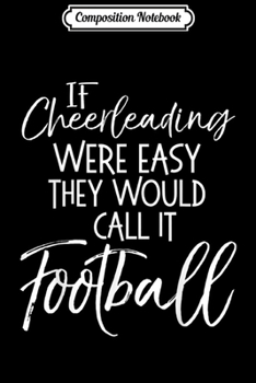 Paperback Composition Notebook: Cute If Cheerleading were Easy They Would Call it Football Journal/Notebook Blank Lined Ruled 6x9 100 Pages Book