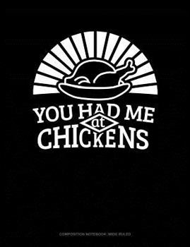 Paperback You Had Me at Chickens: Composition Notebook: Wide Ruled Book