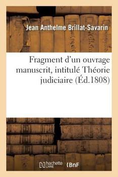 Paperback Fragment d'Un Ouvrage Manuscrit, Intitulé Théorie Judiciaire [French] Book