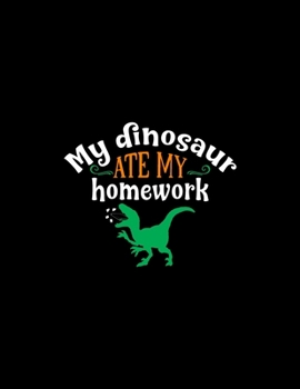 My Dinosaur Ate My Homework: Weekly Homework Tracking Notebook and Monthly Calendar, Write and Check Off Assignments Elementary School