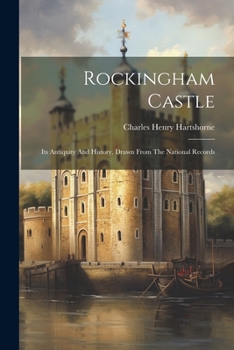 Paperback Rockingham Castle: Its Antiquity And History, Drawn From The National Records Book