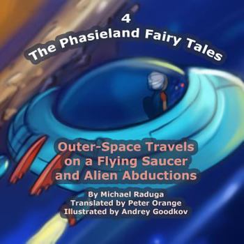 Paperback The Phasieland Fairy Tales - 4: Outer-Space Travels on a Flying Saucer and Alien Abductions Book