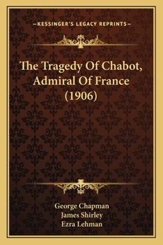 The Tragedy Of Chabot, Admiral Of France