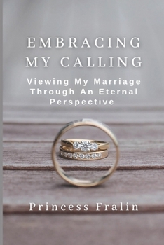 Paperback Embracing My Calling: Viewing My Marriage Through An Eternal Perspective Book